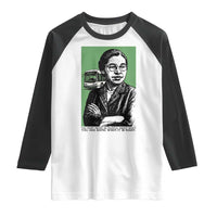Rosa Parks Quote Raglan Shirt Never Be Fearful When It Is Right
