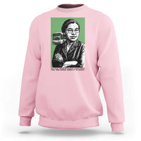 Rosa Parks Quote Sweatshirt Never Be Fearful When It Is Right