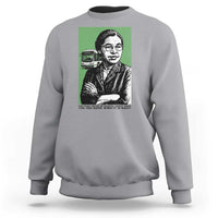 Rosa Parks Quote Sweatshirt Never Be Fearful When It Is Right