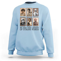 Women In History Sweatshirt We Are The Legacy Of Strong Women