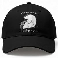 Funny Taco Joke Adult Humor Gift Baseball Cap Who Wants Fucking Tacos