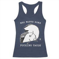 Funny Taco Joke Adult Humor Gift Racerback Tank Top Who Wants Fucking Tacos