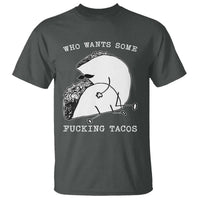 Funny Taco Joke Adult Humor Gift T Shirt Who Wants Fucking Tacos