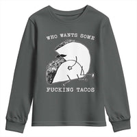 Funny Taco Joke Adult Humor Gift Youth Sweatshirt Who Wants Fucking Tacos