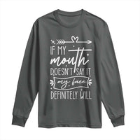 If My Mouth Does Not Say It My Face Definitely Will Long Sleeve Shirt Witty Quote - Wonder Print Shop