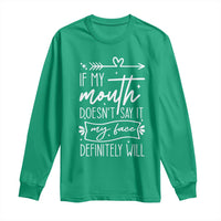 If My Mouth Does Not Say It My Face Definitely Will Long Sleeve Shirt Witty Quote - Wonder Print Shop