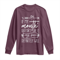 If My Mouth Does Not Say It My Face Definitely Will Long Sleeve Shirt Witty Quote - Wonder Print Shop
