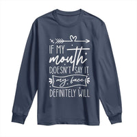 If My Mouth Does Not Say It My Face Definitely Will Long Sleeve Shirt Witty Quote - Wonder Print Shop