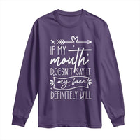 If My Mouth Does Not Say It My Face Definitely Will Long Sleeve Shirt Witty Quote - Wonder Print Shop
