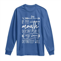 If My Mouth Does Not Say It My Face Definitely Will Long Sleeve Shirt Witty Quote - Wonder Print Shop