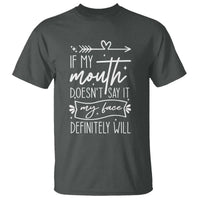 If My Mouth Does Not Say It My Face Definitely Will T Shirt Witty Quote - Wonder Print Shop