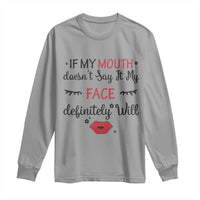 If My Mouth Does Not Say It My Face Definitely Will Long Sleeve Shirt Funny Sarcastic - Wonder Print Shop