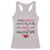 If My Mouth Does Not Say It My Face Definitely Will Racerback Tank Top Funny Sarcastic - Wonder Print Shop