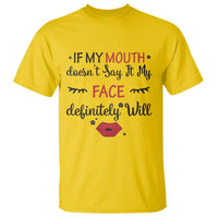 If My Mouth Does Not Say It My Face Definitely Will T Shirt Funny Sarcastic - Wonder Print Shop