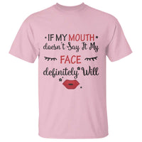 If My Mouth Does Not Say It My Face Definitely Will T Shirt Funny Sarcastic - Wonder Print Shop