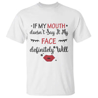 If My Mouth Does Not Say It My Face Definitely Will T Shirt Funny Sarcastic - Wonder Print Shop