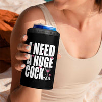 Funny Adult Humor 4 in 1 Can Cooler Tumbler I Need A Huge Cocktail Drinking Gift