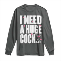 Funny Adult Humor Long Sleeve Shirt I Need A Huge Cocktail Drinking Gift - Wonder Print Shop