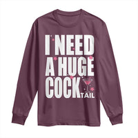 Funny Adult Humor Long Sleeve Shirt I Need A Huge Cocktail Drinking Gift - Wonder Print Shop