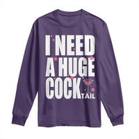 Funny Adult Humor Long Sleeve Shirt I Need A Huge Cocktail Drinking Gift - Wonder Print Shop
