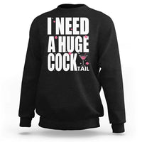 Funny Adult Humor Sweatshirt I Need A Huge Cocktail Drinking Gift - Wonder Print Shop