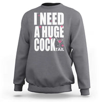 Funny Adult Humor Sweatshirt I Need A Huge Cocktail Drinking Gift - Wonder Print Shop