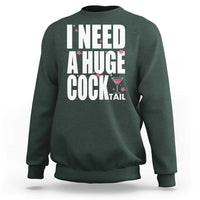 Funny Adult Humor Sweatshirt I Need A Huge Cocktail Drinking Gift - Wonder Print Shop