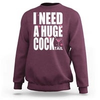 Funny Adult Humor Sweatshirt I Need A Huge Cocktail Drinking Gift - Wonder Print Shop
