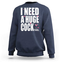 Funny Adult Humor Sweatshirt I Need A Huge Cocktail Drinking Gift - Wonder Print Shop