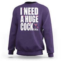 Funny Adult Humor Sweatshirt I Need A Huge Cocktail Drinking Gift - Wonder Print Shop