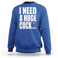 Funny Adult Humor Sweatshirt I Need A Huge Cocktail Drinking Gift - Wonder Print Shop