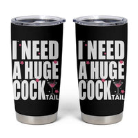 Funny Adult Humor Tumbler Cup I Need A Huge Cocktail Drinking Gift