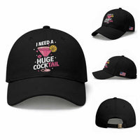 I Need A Huge Cocktail Baseball Cap Funny Adult Humor Drinking Gift