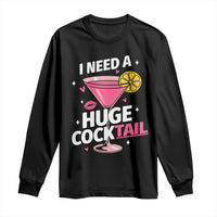 I Need A Huge Cocktail Long Sleeve Shirt Funny Adult Humor Drinking Gift - Wonder Print Shop