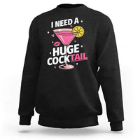 I Need A Huge Cocktail Sweatshirt Funny Adult Humor Drinking Gift - Wonder Print Shop