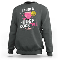 I Need A Huge Cocktail Sweatshirt Funny Adult Humor Drinking Gift - Wonder Print Shop