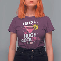I Need A Huge Cocktail T Shirt For Women Funny Adult Humor Drinking Gift - Wonder Print Shop