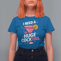 I Need A Huge Cocktail T Shirt For Women Funny Adult Humor Drinking Gift - Wonder Print Shop