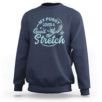 Adult Humor Cat Sweatshirt My Pussy Loves A Good Stretch - Wonder Print Shop
