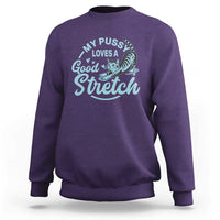 Adult Humor Cat Sweatshirt My Pussy Loves A Good Stretch - Wonder Print Shop