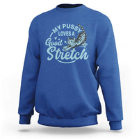 Adult Humor Cat Sweatshirt My Pussy Loves A Good Stretch - Wonder Print Shop