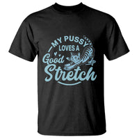 Adult Humor Cat T Shirt My Pussy Loves A Good Stretch - Wonder Print Shop