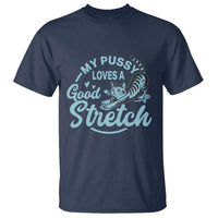 Adult Humor Cat T Shirt My Pussy Loves A Good Stretch - Wonder Print Shop