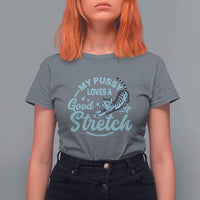 Adult Humor Cat T Shirt For Women My Pussy Loves A Good Stretch - Wonder Print Shop