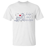 My Pussy Loves A Good Stretch T Shirt Adult Humor Cat Gift - Wonder Print Shop