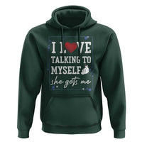 Funny Sarcastic Quote Hoodie I Love Talking To Myself She Gets Me - Wonder Print Shop