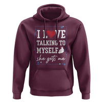 Funny Sarcastic Quote Hoodie I Love Talking To Myself She Gets Me - Wonder Print Shop