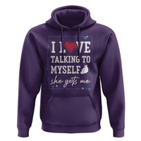Funny Sarcastic Quote Hoodie I Love Talking To Myself She Gets Me - Wonder Print Shop