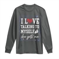 Funny Sarcastic Quote Long Sleeve Shirt I Love Talking To Myself She Gets Me - Wonder Print Shop