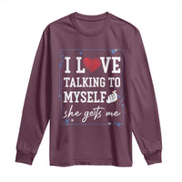 Funny Sarcastic Quote Long Sleeve Shirt I Love Talking To Myself She Gets Me - Wonder Print Shop